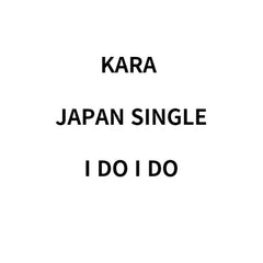 KARA - JAPAN SINGLE [I DO I DO]